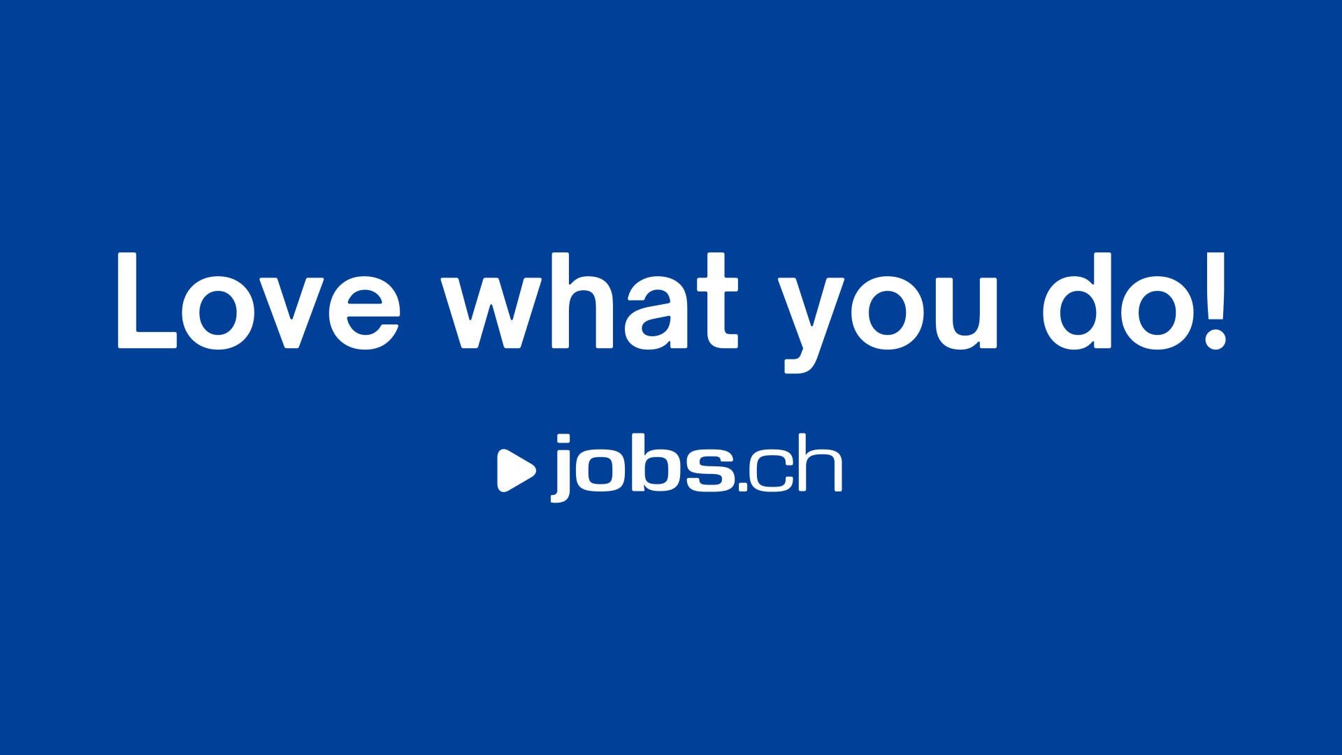 Weisser Text auf blauem Hintergrund: "Love what you do!", darunter das Logo und die Website jobs.ch.