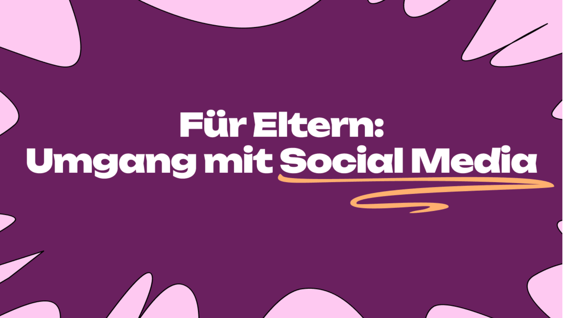 Text in Deutsch auf lila Hintergrund mit rosa abstrakten Formen lautet: Für Eltern: Umgang mit Social Media. Gelbe Unterstreichung unter Social Media.