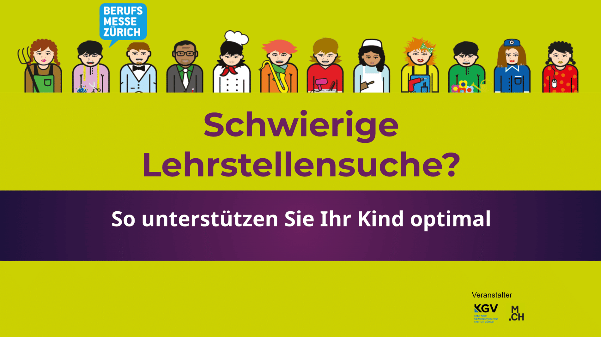 Illustration verschiedener junger Menschen mit unterschiedlichen Berufen auf grünem Hintergrund. Text auf Deutsch: "Schwierige Lehrstellensuche? So unterstützen Sie Ihr Kind optimal." Abgebildet sind die Logos der Berufsmesse Zürich, des KGV und der Messe Zürich.