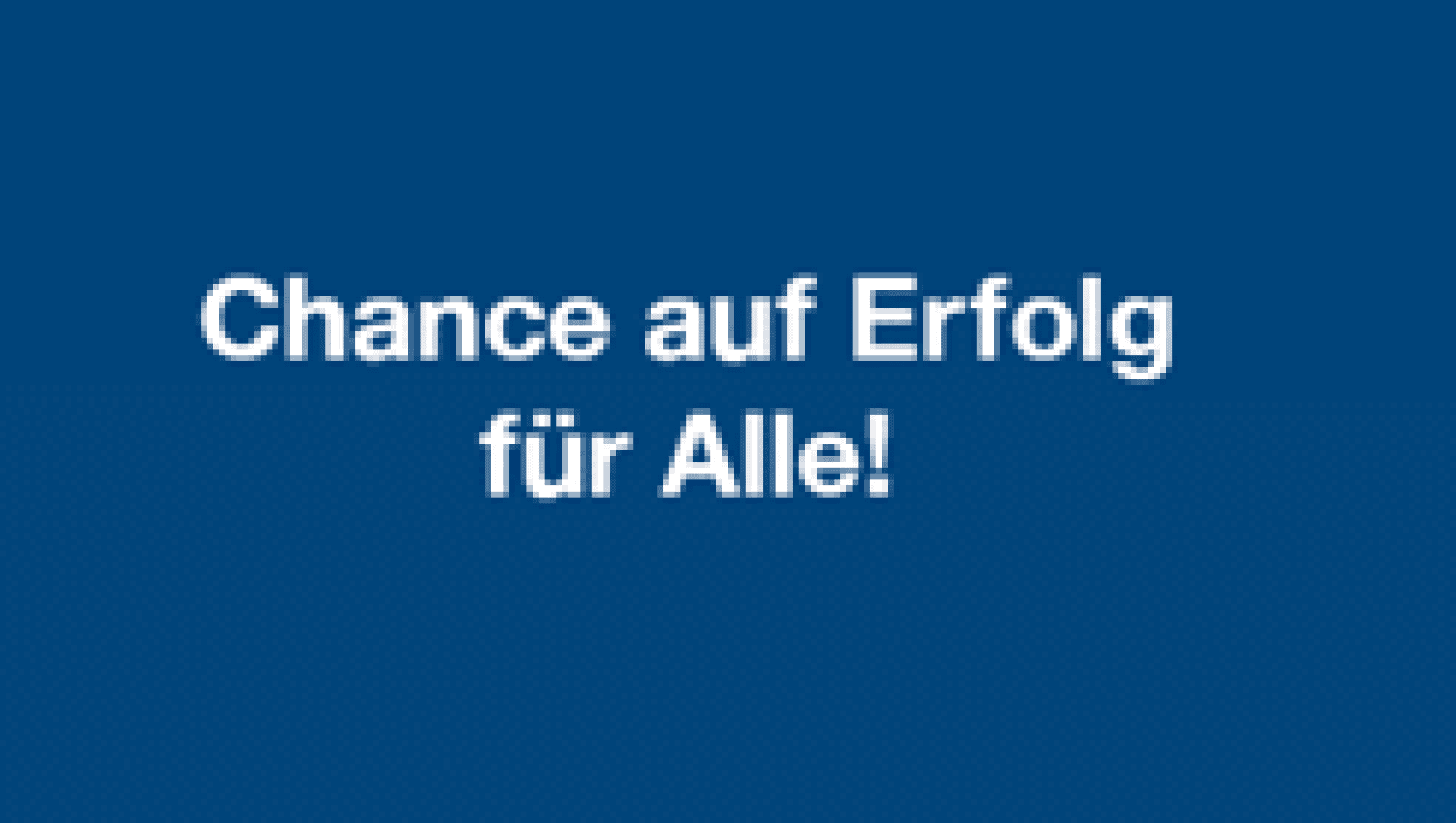 Der weiße deutsche Text Chance auf Erfolg für Alle! erscheint in der Mitte eines einfarbig blauen Hintergrunds.