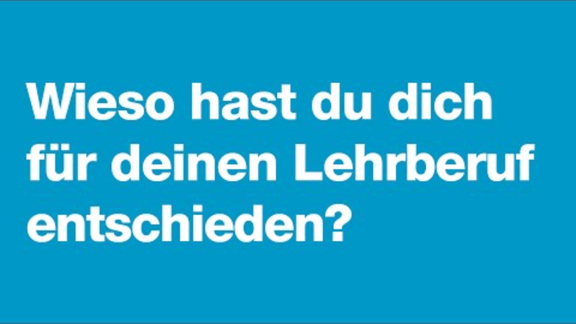 Der weiße deutsche Text auf blauem Hintergrund lautet: Warum hast du dich für deinen Lehrberuf entschieden?", was auf Englisch "Why did you choose your teaching profession?" heißt.