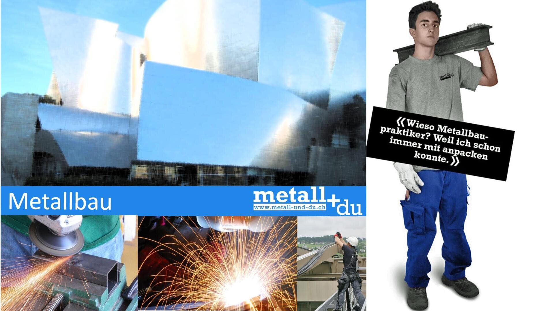 Eine Collage, die moderne Metallarchitektur, Metallbearbeitung mit Funken, eine Person, die Metall zusammensetzt, und einen Mann in Arbeitskleidung zeigt, der einen Metallbalken mit einem Zitat über den frühen Beginn der Metallarbeit hält. Der Text lautet Metallbau und metall+du.