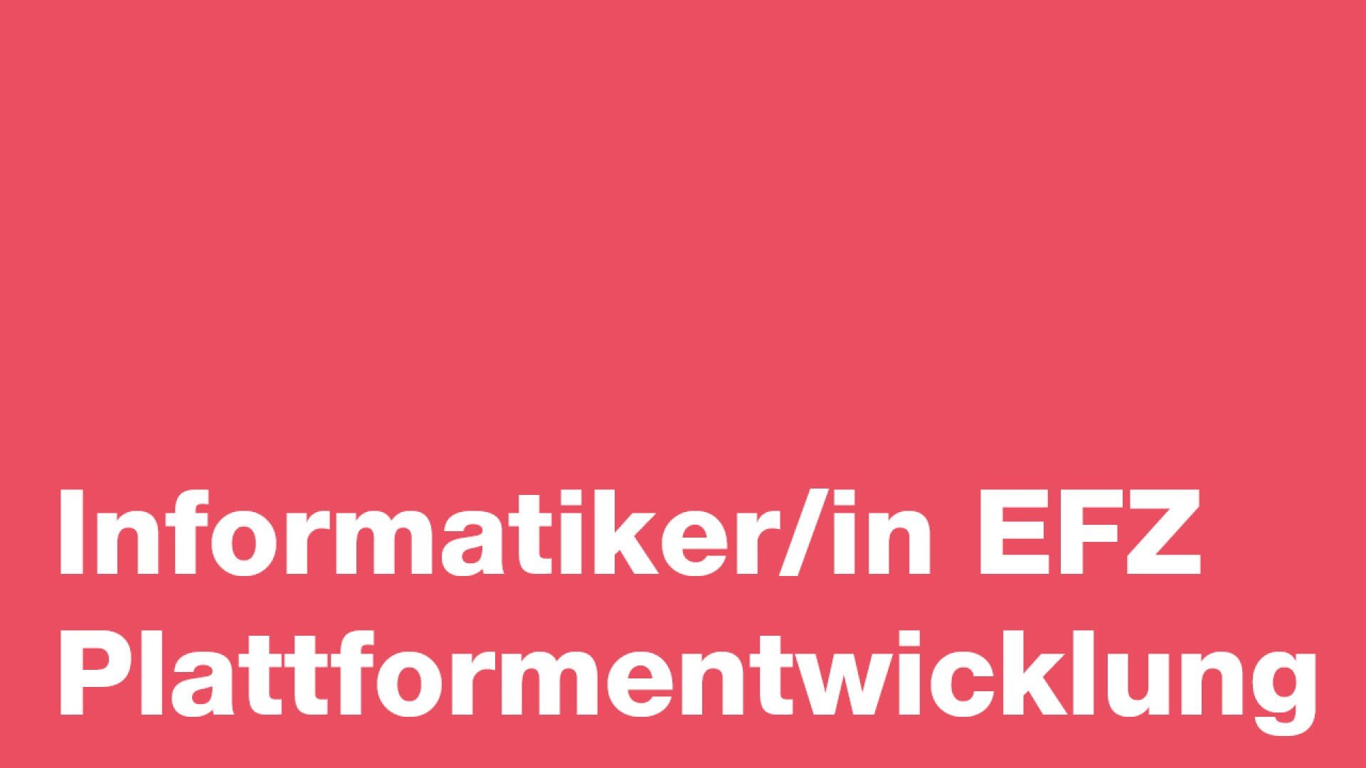 Der weisse Text auf rosa Hintergrund lautet: Informatiker/in EFZ Plattformentwicklung.